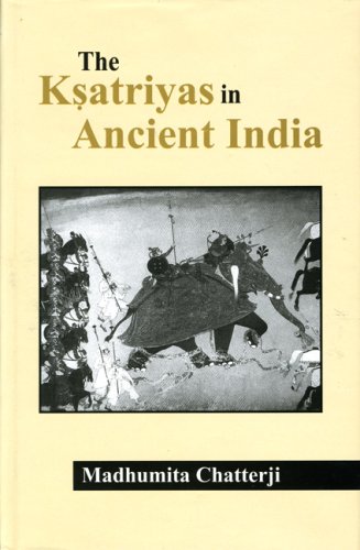 Ksatriyas in Ancient India [Hardcover] Chatterji, Madhumita