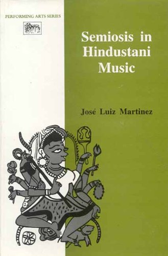 Semiosis in Hindustani Music (Performing arts series) [Hardcover] Jose Luiz Martinez
