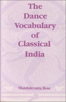 The Dance Vocabulary of Classical India (Raga - Nrtya Series, No 8) [Hardcover] Bose, Mandakranta