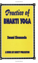 Practice of Bhakti Yoga by Sivananda (2000) Paperback [Paperback]