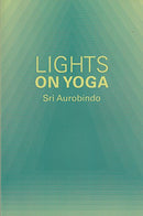Lights on Yoga [Paperback] Aurobindo, Sri