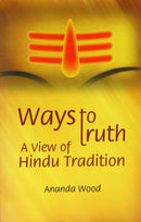 Ways to Truth: A View of Hindu Tradition [Paperback] Ananda Wood