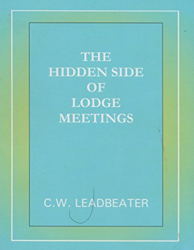The Hidden Side of Lodge Meetings [Paperback] C.W. Leadbeater