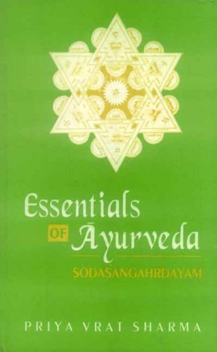 Sodasangahrdayam -- Essentials of Ayurveda; Text with English Translation [Hardcover] Priya Vrat Sharma