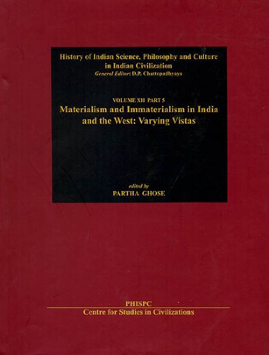 Materialism and Immaterialism in India and the West: Varying Vistas (History of Science Philosophy & Culture in Indian Civilzation Vol. XII Part 5) [Hardcover] Partha Ghose