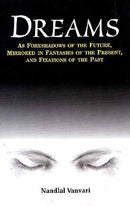 Dreams: As Foreshadows of the Future, Mirrored in Fantasies of the Present, and Fixations of the Past [Hardcover] Nandlal Vanvari