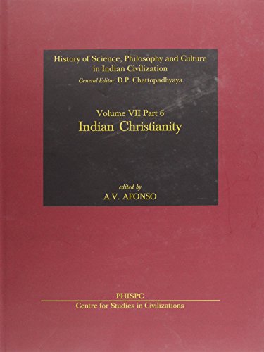 History of Science, Philosophy and Culture in Indian Civilization - Indian Christianity (Volume VII Part 6) [Hardcover] A.V. Afonso