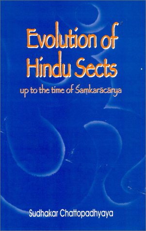 Evolution of Hindu Sects up to the Time of Samkaracarya [Hardcover] Chattopadhyaya, Sudhakar