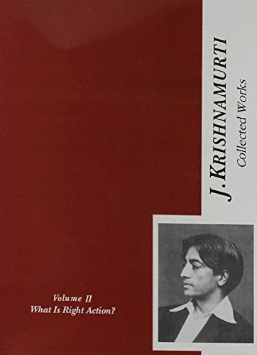 Collected Works of J. Krishnamurti, v. 2: What is the Right Action? (1934-1935) [Paperback] J. Krishnamurti