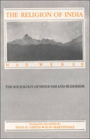 Religion of India (The Sociology of Hinduism and Buddhism) [Hardcover] Max Weber; Hans Heinrich Gerth and Don Martindale