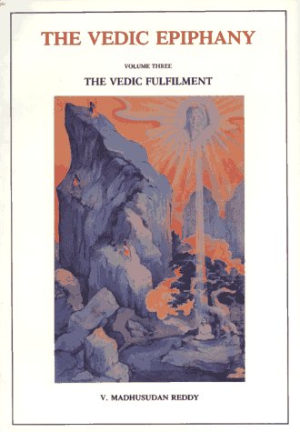 Vedic Epiphany, Volume 3: Vedic Fulfillment [Paperback] Madhusudan, Reddy and Pandit, Sri M.P.