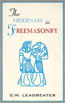 Hidden Life of Freemasonry by Leadbeater, C. W.