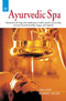 Ayurvedic Spa: Treatments for large and small spas as well as home care to help everyone become healthy, happy, and inspired [Paperback] Melanie Sachs and Robert Sachs