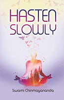 Hasten Slowly [Unknown Binding] Swami Chinmayananda