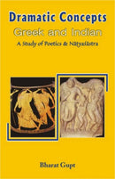 Dramatic Concepts, Greek and Indian: A Study of the Poetics and the Natyasastra [Hardcover] Bharat Gupt