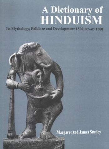 Dictionary of Hinduism: Its Mythology, Folklore and Development 1500 BC - AD 1500 [Hardcover] Stutley, Margaret and Stutley, James