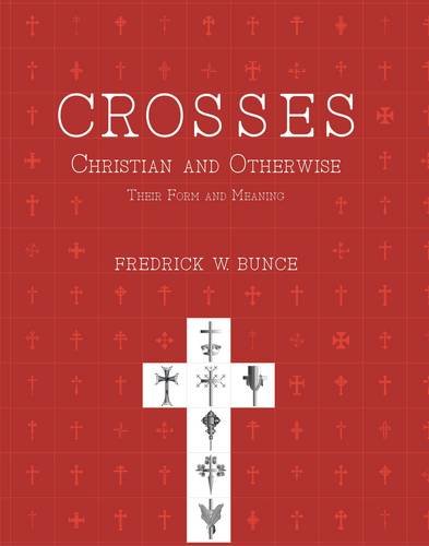 Crosses, Christian and otherwise their form and meaning [Hardcover] Fredrick W. Bunce