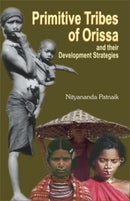 Primitive Tribes of Orissa and their Development Strategies [Hardcover] Nityananda Patnaik