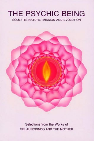 The Psychic Being: Soul - Its Nature, Mission and Evolution by Sri Aurobindo (1994-12-27) [Paperback]