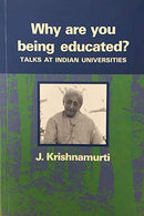 Why Are You Being Educated?: Talks at Indian Universities [Paperback] J. Krishnamurti