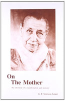 On the Mother: The chronicle of a manifestation and ministry Srinivasa Iyengar, K. R