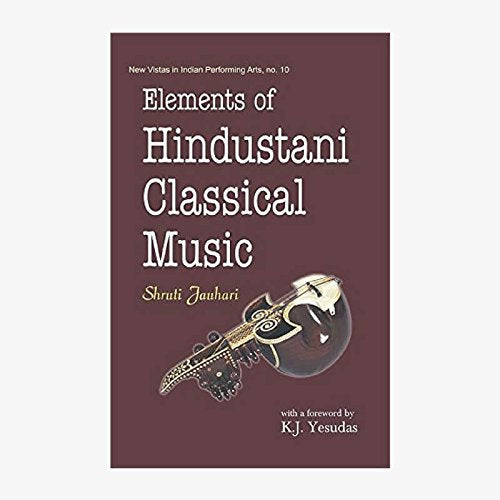 Elements of Hindustani Classical Music [Hardcover] [Jan 01, 2015] Shruti Jauhari Shruti Jauhari