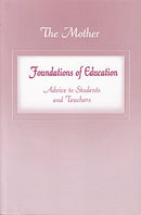 Foundations of Education: Advice to Students and Teachers (Formerly: Education Part 1) [Paperback] The Mother