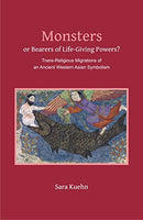 Monsters or Bearer of Life-Giving Powers? Â Trans-Religious Migrations of an Ancient Western Asian Symbolism [Hardcover] Sara Kuehn