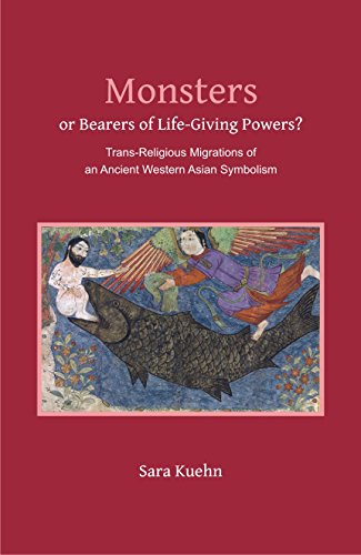 Monsters or Bearer of Life-Giving Powers? Â Trans-Religious Migrations of an Ancient Western Asian Symbolism [Hardcover] Sara Kuehn