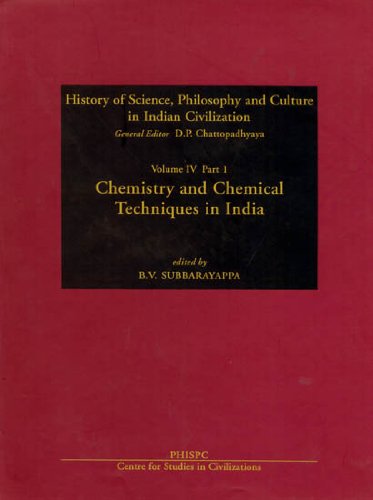 Chemistry and chemical techniques in India (History of science, philosophy, and culture in Indian civilization) (Part 1 Vol 4) [Paperback] Subbarayappa, B.V.