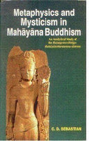 Metaphysics and Mysticism in Mahayana Buddhism [UNABRIDGED] C.D. Sebastian