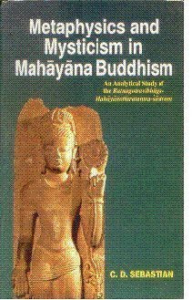 Metaphysics and Mysticism in Mahayana Buddhism [UNABRIDGED] C.D. Sebastian