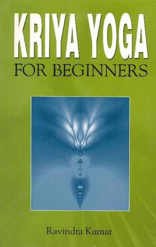 Kriya Yoga for Beginners by Ravindra Kumar