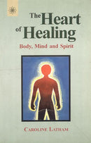 The Heart of Healing: Body, Mind and Spirit [Paperback] Coroline Latham