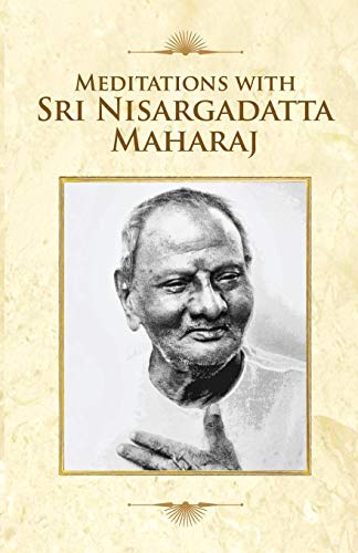 Meditations With Sri Nisargadatta Maharaj [Paperback] Maharaj, Shri Nisargadatta; Mehta, Mr. Suresh and Kshirsagar, Mr. Dinkar