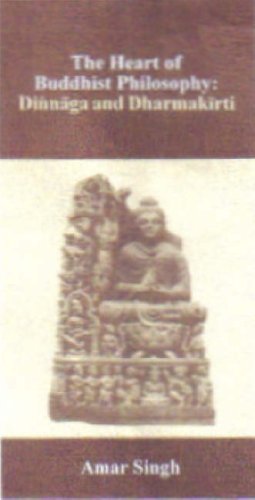 Heart of Buddhist Philosophy; Dinnaga and Dharmakirti SINGH, AMAR