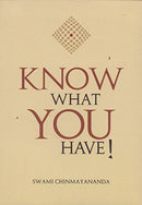 Know What You Have! [Paperback] Swami Chinmayananda