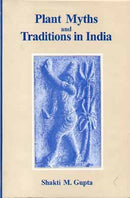 Plant Myths and Traditions in India [Hardcover] Shakti M. Gupta