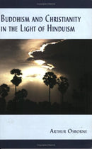 Buddhism And Christianity in the Light of Hinduism Arthur Osborne