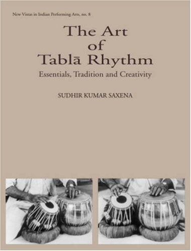 The Art of Tabla Rhythm: Essentials, Tradition and Creativity- Book & CD (New Vistas in Indian Performing Arts) [Hardcover] Sudhir Kumar Saxena