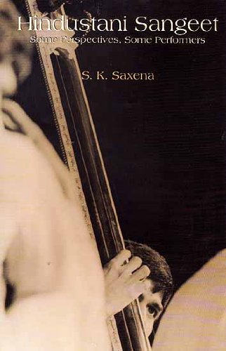 Hindustani Sangeet: Some Perspectives, Some Performers [Hardcover] SK Saxena