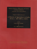 History of Agriculture in India from c. AD 1200 to 1947 (History of Science, Philosophy and Culture in Indian Civilization) [Hardcover] Gopal, Lallanji and Srivastava, V. C.