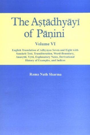 Astadhyayi of Panini Volume VI English Translation of Adhyayas Seven and Eight with Sanskrit Text, Transliteration, Word-Boundary, Anuvrtti, Vrtti, ... of Examples, and Indices (Gujarati Edition) [Hardcover] Rama Nath Sharma