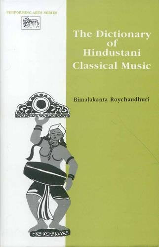 The Dictionary of Hindustani Classical Music (Performing arts series) Bimalakanta Roychaudhuri