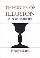 Theories of Illusion in Indian Philosophy [Hardcover] Debamitra Dey