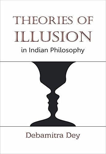 Theories of Illusion in Indian Philosophy [Hardcover] Debamitra Dey