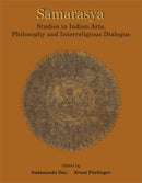 Samarasya: Studies in Indian Arts, Philosophy and Interreligious Dialogue [Hardcover] Sadananda Das and Ernst Furlinger