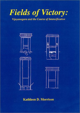 Fields of Victory: Vijayanagara and the Course of Intensification [Hardcover] Morrison, Kathleen D.