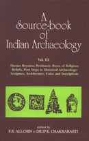 Source-book of Indian Archaeology Volume III: Human Remains, Prehistoric Roots of Religious Beliefs, First Steps in Historical Archaeology: Sculpture, Architecture, Coins and Inscriptions [Hardcover] F.R. Allchin and Dilip K. Chakrabarti