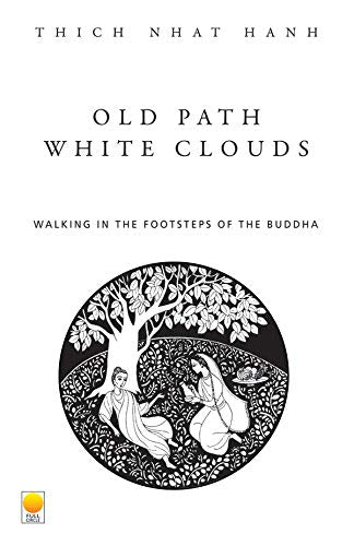 Old Path, White Clouds: Walking in the Footsteps of the Buddha